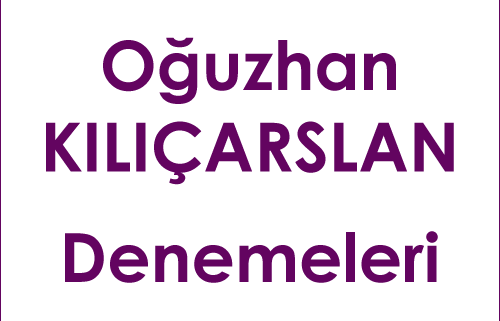 Oğuzhan Kılıçarslan Denemeleri