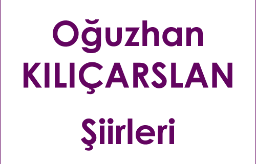 Oğuzhan Kılıçarslan Şiirleri